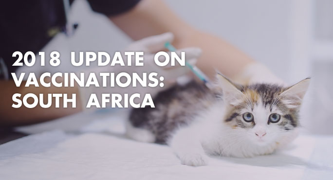 2018 Update on Vaccinations: South Africa https://www.starwoodanimaltransport.com/blog/2018-update-on-vaccinations-south-africa